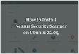 How to Install Nessus Security Scanner on Ubuntu